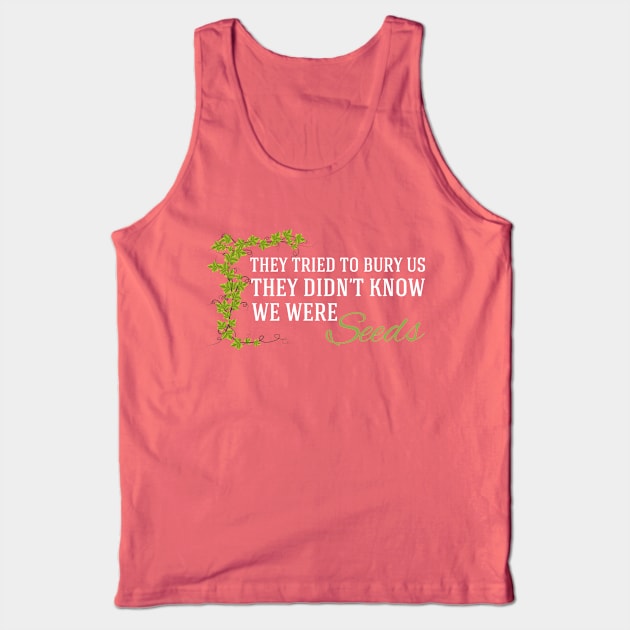 They Didn't Know We Were Seeds Tank Top by epiclovedesigns